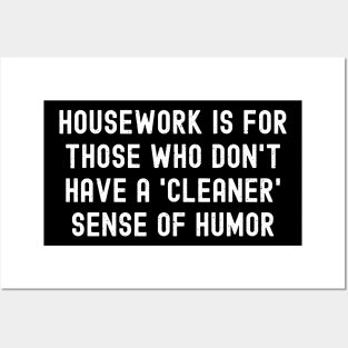Housework is for those who don't have a 'cleaner' sense of humor. Posters and Art
